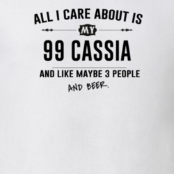 All I Care About Is My 99 Cassia And Beer Funny T Shirt