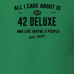 All I Care About Is My 42 Deluxe And Beer Funny T Shirt