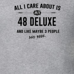 All I Care About Is My 48 Deluxe And Beer Funny T Shirt