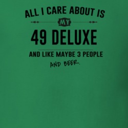 All I Care About Is My 49 Deluxe And Beer Funny T Shirt