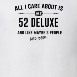 All I Care About Is My 52 Deluxe And Beer Funny T Shirt