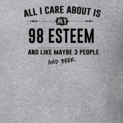 All I Care About Is My 98 Esteem And Beer Funny T Shirt