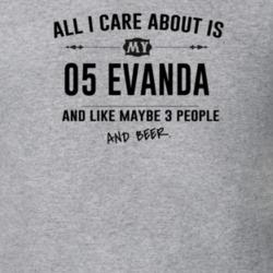 All I Care About Is My 05 Evanda And Beer Funny T Shirt