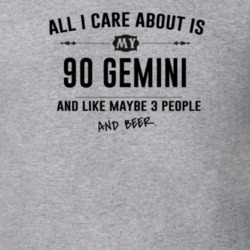 All I Care About Is My 90 Gemini And Beer Funny T Shirt