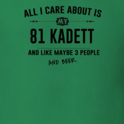 All I Care About Is My 81 Kadett And Beer Funny T Shirt