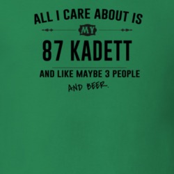 All I Care About Is My 87 Kadett And Beer Funny T Shirt