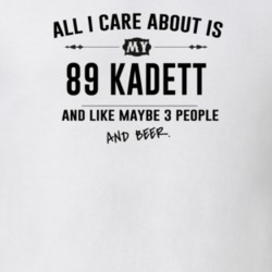 All I Care About Is My 89 Kadett And Beer Funny T Shirt