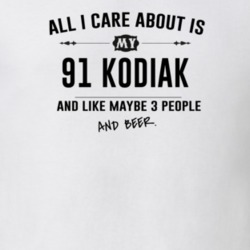 All I Care About Is My 91 Kodiak And Beer Funny T Shirt