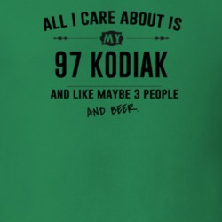 All I Care About Is My 97 Kodiak And Beer Funny T Shirt