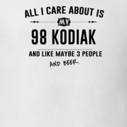 All I Care About Is My 98 Kodiak And Beer Funny T Shirt