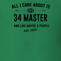 All I Care About Is My 34 Master And Beer Funny T Shirt