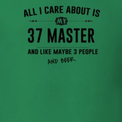 All I Care About Is My 37 Master And Beer Funny T Shirt