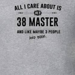 All I Care About Is My 38 Master And Beer Funny T Shirt
