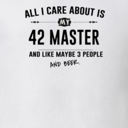 All I Care About Is My 42 Master And Beer Funny T Shirt