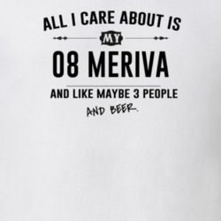 All I Care About Is My 08 Meriva And Beer Funny T Shirt