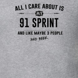 All I Care About Is My 91 Sprint And Beer Funny T Shirt