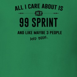 All I Care About Is My 99 Sprint And Beer Funny T Shirt
