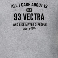 All I Care About Is My 93 Vectra And Beer Funny T Shirt