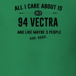 All I Care About Is My 94 Vectra And Beer Funny T Shirt