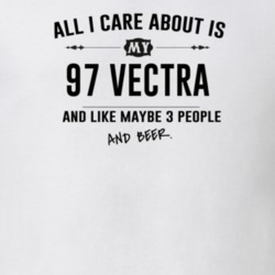 All I Care About Is My 97 Vectra And Beer Funny T Shirt