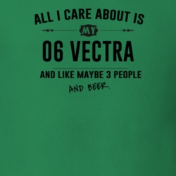 All I Care About Is My 06 Vectra And Beer Funny T Shirt