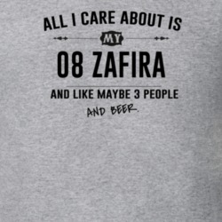 All I Care About Is My 08 Zafira And Beer Funny T Shirt