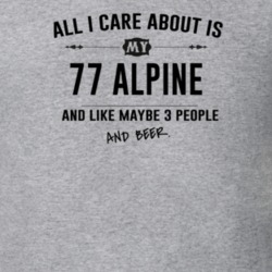 All I Care About Is My 77 Alpine And Beer Funny T Shirt