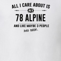 All I Care About Is My 78 Alpine And Beer Funny T Shirt