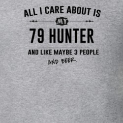 All I Care About Is My 79 Hunter And Beer Funny T Shirt