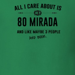 All I Care About Is My 80 Mirada And Beer Funny T Shirt