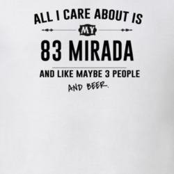 All I Care About Is My 83 Mirada And Beer Funny T Shirt