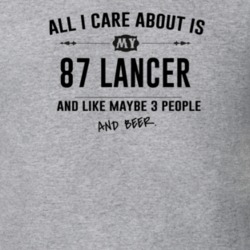 All I Care About Is My 87 Lancer And Beer Funny T Shirt