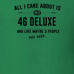 All I Care About Is My 46 Deluxe And Beer Funny T Shirt