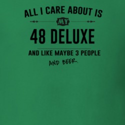 All I Care About Is My 48 Deluxe And Beer Funny T Shirt
