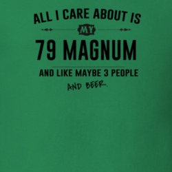 All I Care About Is My 79 Magnum And Beer Funny T Shirt