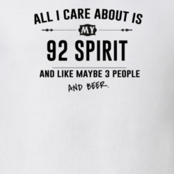 All I Care About Is My 92 Spirit And Beer Funny T Shirt