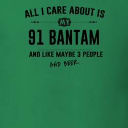 All I Care About Is My 91 Bantam And Beer Funny T Shirt