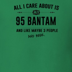 All I Care About Is My 95 Bantam And Beer Funny T Shirt