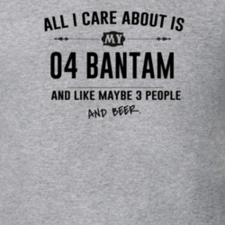 All I Care About Is My 04 Bantam And Beer Funny T Shirt