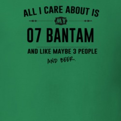 All I Care About Is My 07 Bantam And Beer Funny T Shirt