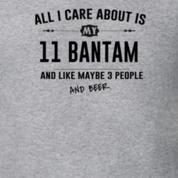 All I Care About Is My 11 Bantam And Beer Funny T Shirt