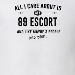 All I Care About Is My 89 Escort And Beer Funny T Shirt