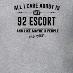 All I Care About Is My 92 Escort And Beer Funny T Shirt