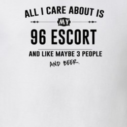 All I Care About Is My 96 Escort And Beer Funny T Shirt