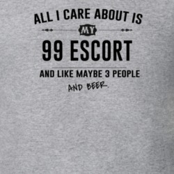All I Care About Is My 99 Escort And Beer Funny T Shirt