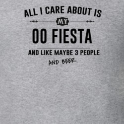 All I Care About Is My 00 Fiesta And Beer Funny T Shirt