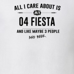 All I Care About Is My 04 Fiesta And Beer Funny T Shirt