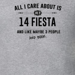 All I Care About Is My 14 Fiesta And Beer Funny T Shirt