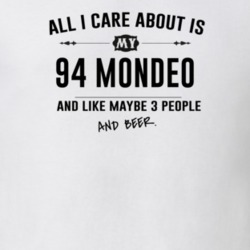All I Care About Is My 94 Mondeo And Beer Funny T Shirt