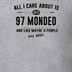 All I Care About Is My 97 Mondeo And Beer Funny T Shirt